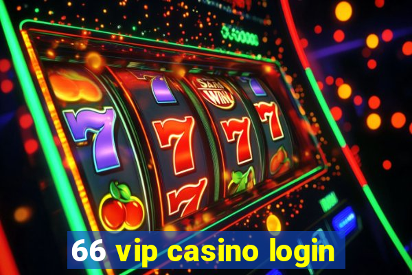 66 vip casino login